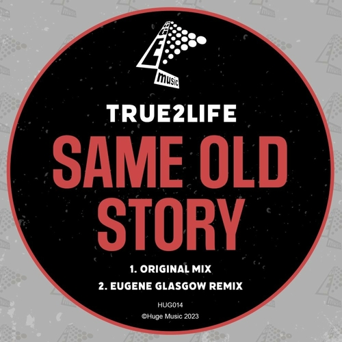 True2Life - Same Old Story [HUG014]